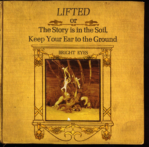 Bright Eyes - Lifted Or The Story Is In The Soil, Keep Your Ear To The Gro
