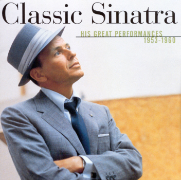 Frank Sinatra - Classic Sinatra - His Great Performances, 1953-1960