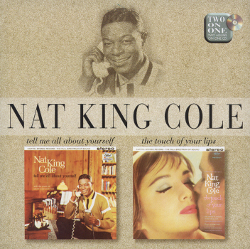Nat King Cole - Tell Me About Yourself/The Touch Of Your Lips