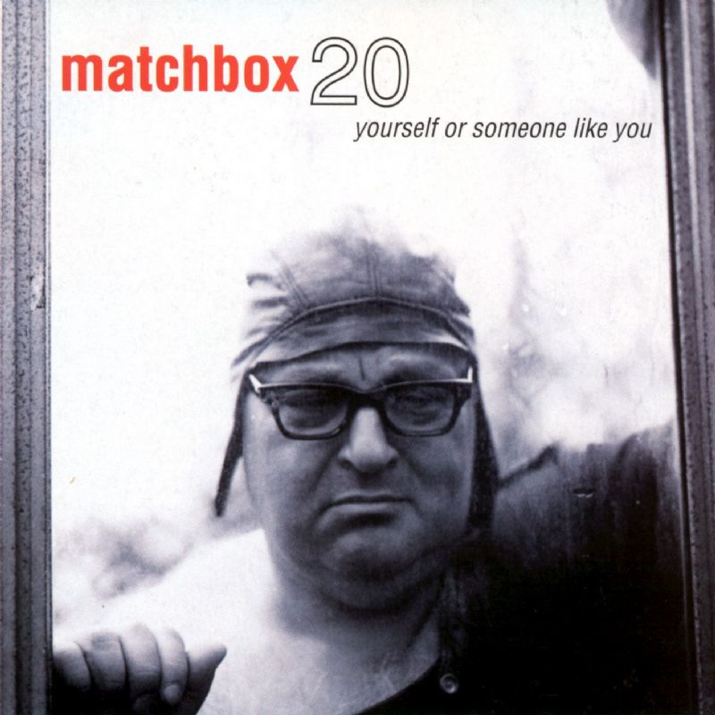 Matchbox 20 - Yourself or Someone Like You Matchbox Twenty