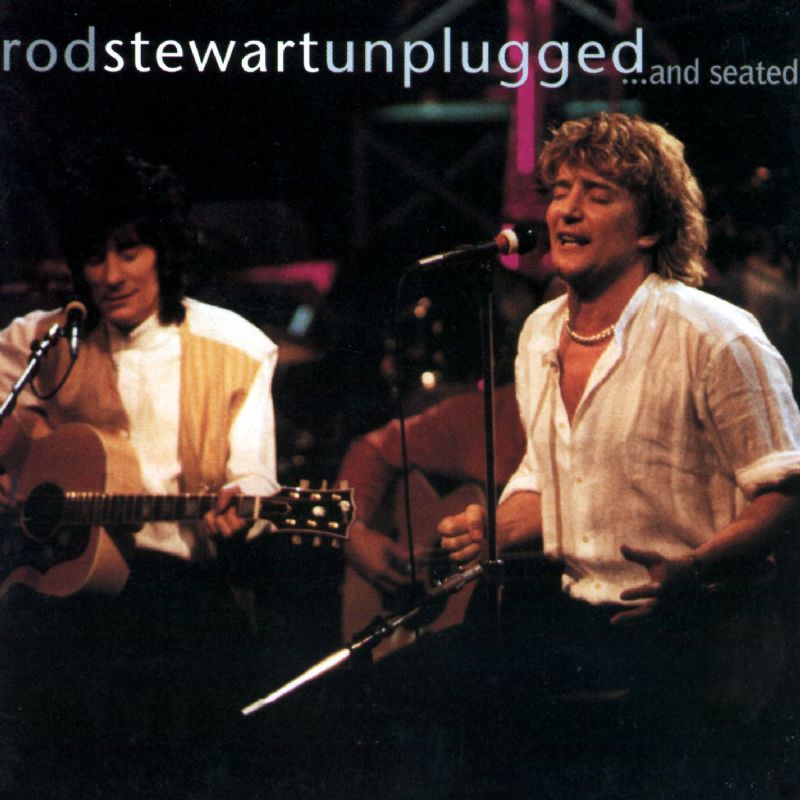 Rod Stewart - Unplugged...and Seated [live]