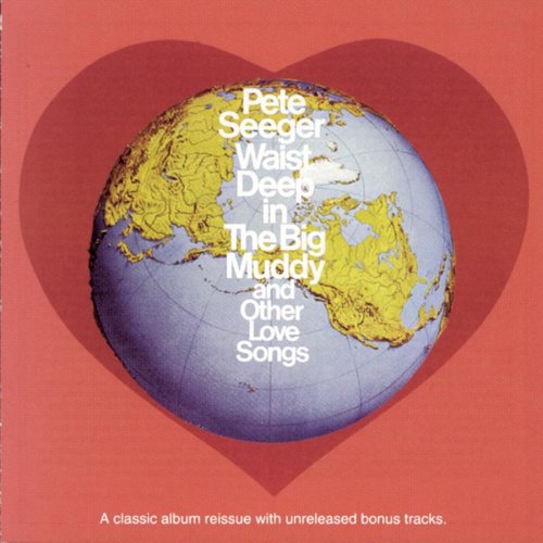Pete Seeger - Waist Deep In The Big Muddy And Other Love Songs