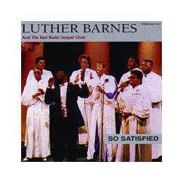 Luther Barnes & The Red Budd Gospel Choir - So Satisfied (2004) :: maniadb.com